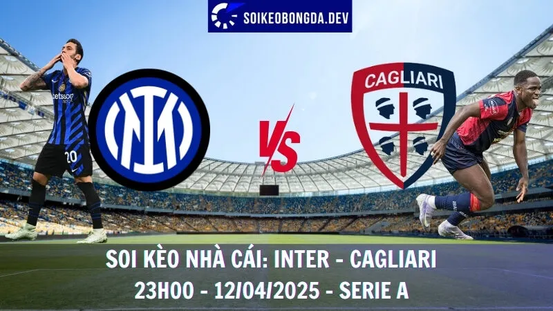 Soi kèo nhà cái Inter Milan vs Cagliari - 12/04/2025 - Serie A