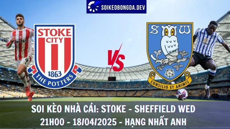 Giải mã kèo nhà cái Stoke vs Sheffield Wednesday - Hạng nhất Anh - 18/04/2025 1 Giải mã kèo nhà cái Stoke vs Sheffield Wednesday - Hạng nhất Anh - 18/04/2025